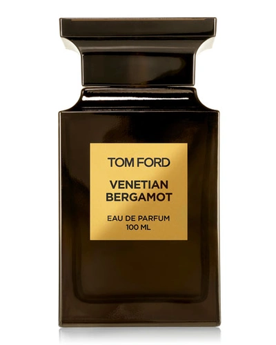 Tom Ford Venetian Bergamot Eau De Parfum, 3.4 Oz./ 100 ml