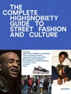 HIGHSNOBIETY The Incomplete Highsnobiety Guide to Street Fashion and Culture