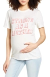 BUN MATERNITY STRONG AS A MOTHER MATERNITY GRAPHIC TEE,308