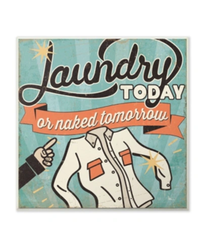Stupell Industries Laundry Today Or Naked Tomorrow Wall Plaque Art, 12" X 12" In Multi