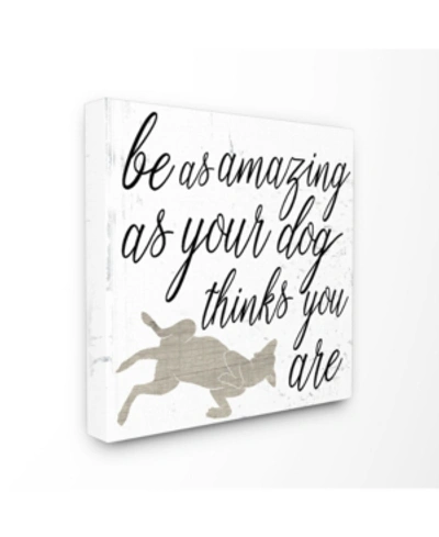 Stupell Industries Be Amazing As Your Dog Thinks Canvas Wall Art, 17" X 17" In Multi