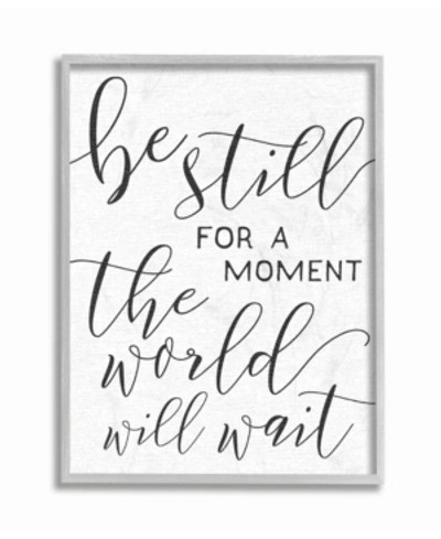 Stupell Industries Be Still The World Will Wait Typography Gray Framed Texturized Art, 16" L X 20" H In Multi