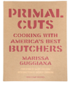 RIZZOLI PRIMAL CUTS: COOKING WITH AMERICA'S BEST BUTCHERS COOKBOOK