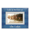LAWRENCE FRAMES LIFE IS BETTER AT THE LAKE PICTURE FRAME, 4" X 6 OR 5" X 7"