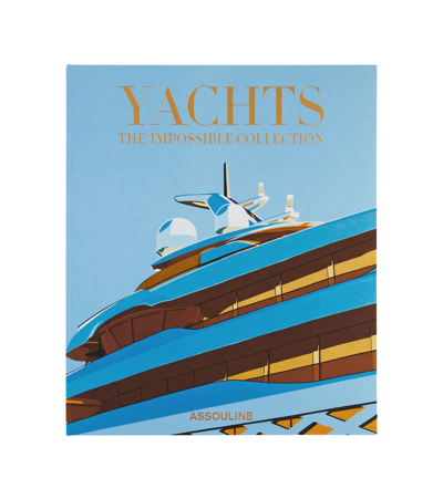 Assouline Yachts: The Impossible Collection Hardback Book In Multicolor