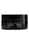 HENRY ROSE QUEENS & MONSTERS BODY CREAM, 6.8 OZ