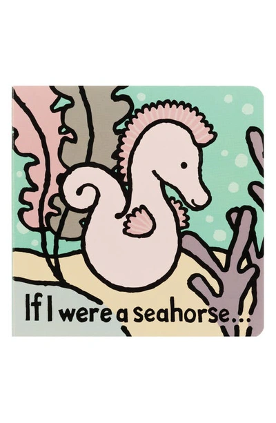 Jellycat 'if I Were A Seahorse' Board Book In Multi