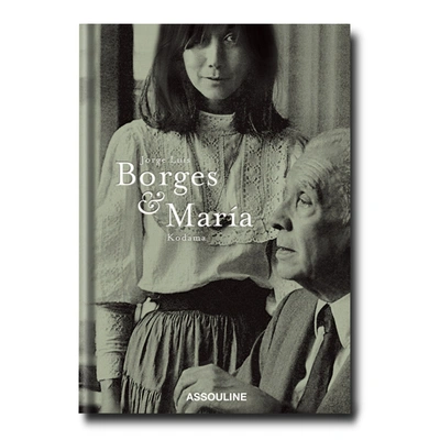 Assouline Jorge Luis Borges & María Kodama: The Infinite Encounter In White