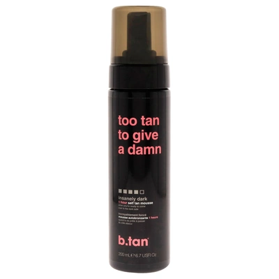 B.tan Too Tan To Give A Damn Self Tan Mousse For Unisex 6.7 oz Mousse In Black