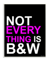 Stupell Not Everything Is B&w By Lulusimonstudio
