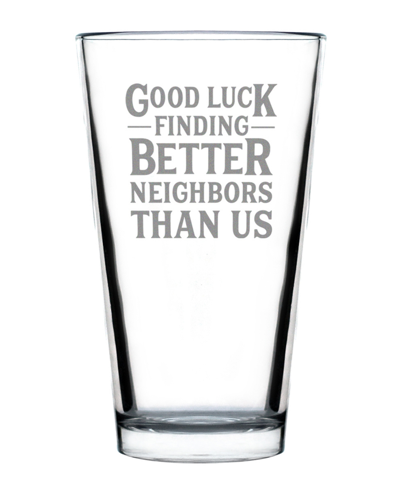 Bevvee Good Luck Finding Better Neighbors Than Us Neighbors Moving Gifts Pint Glass, 16 oz In Clear