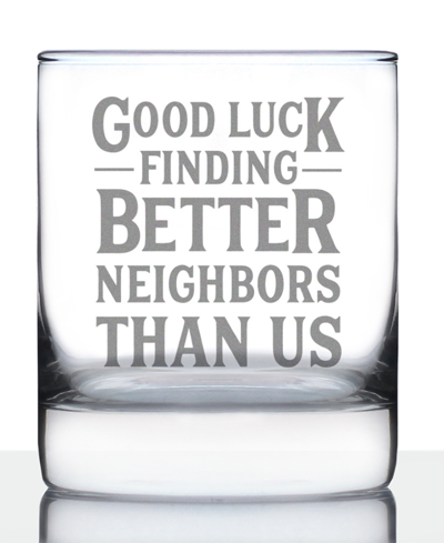 Bevvee Good Luck Finding Better Neighbors Than Us Neighbors Moving Gifts Whiskey Rocks Glass, 10 oz In Clear