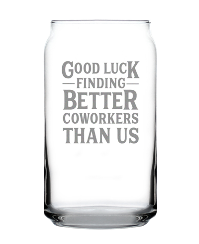 Bevvee Good Luck Finding Better Coworkers Than Us Coworkers Leaving Gifts Beer Can Pint Glass, 16 oz In Clear
