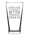 Bevvee Good Luck Finding Better Coworkers Than Us Coworkers Leaving Gifts Pint Glass, 16 oz In Clear