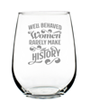BEVVEE WELL BEHAVED WOMEN RARELY MAKE HISTORY GIFTS FOR WOMEN STEM LESS WINE GLASS, 17 OZ