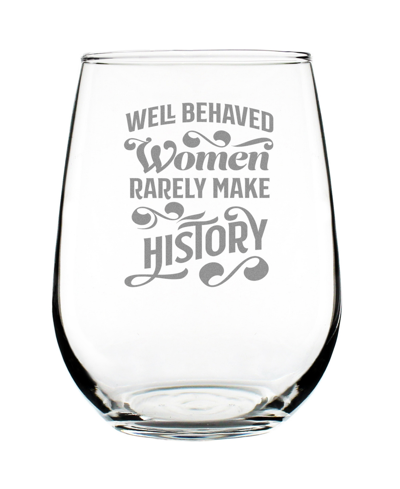 Bevvee Well Behaved Women Rarely Make History Gifts For Women Stem Less Wine Glass, 17 oz In Clear