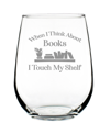 BEVVEE WHEN I THINK ABOUT BOOKS I TOUCH MY SHELF BOOK LOVER GIFTS STEM LESS WINE GLASS, 17 OZ
