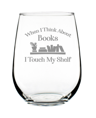 Bevvee When I Think About Books I Touch My Shelf Book Lover Gifts Stem Less Wine Glass, 17 oz In Clear