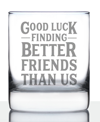 BEVVEE GOOD LUCK FINDING BETTER FRIENDS THAN US FRIENDS LEAVING GIFTS WHISKEY ROCKS GLASS, 10 OZ