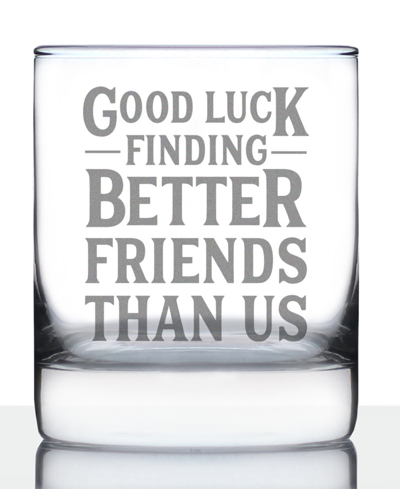 Bevvee Good Luck Finding Better Friends Than Us Friends Leaving Gifts Whiskey Rocks Glass, 10 oz In Clear