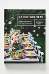 ANTHROPOLOGIE EATERTAINMENT: RECIPES AND IDEAS FOR EFFORTLESS ENTERTAINING