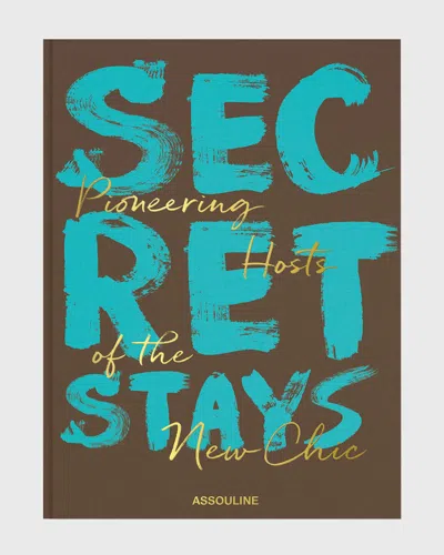 Assouline Secret Stays: Pioneering Hosts Of The New Chic Book By Melinda Stevens, Issy Von Simson, & Tabitha J In Brown