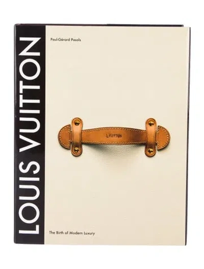 Pre-owned Abrams Louis Vuitton: The Birth Of Modern Luxury In Neutrals