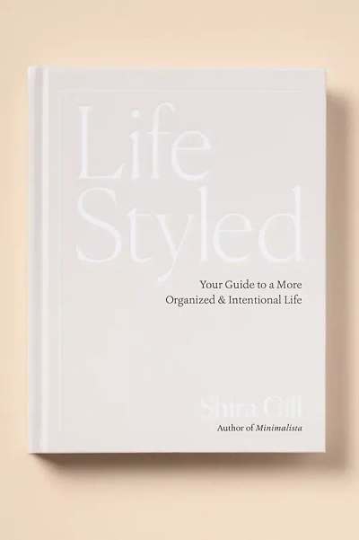Anthropologie Life Styled: Your Guide To A More Organized & Intentional Life In White