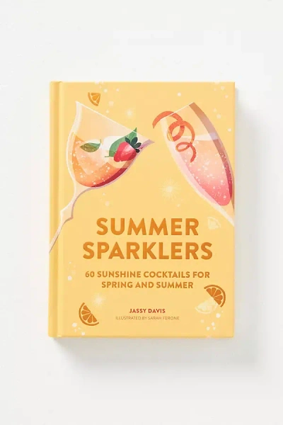 Anthropologie Summer Sparklers: 60 Sunshine Cocktails For Spring And Summer In Yellow