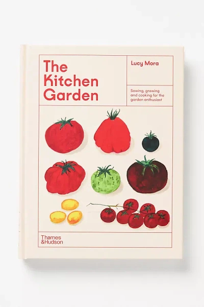Anthropologie The Kitchen Garden: Sowing, Growing, And Cooking For The Garden Enthusiast In White