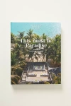 ANTHROPOLOGIE THIS MUST BE PARADISE: CONSCIOUS TRAVEL INSPIRATIONS