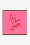 Artfully Walls Life Is Too Short Wall Art