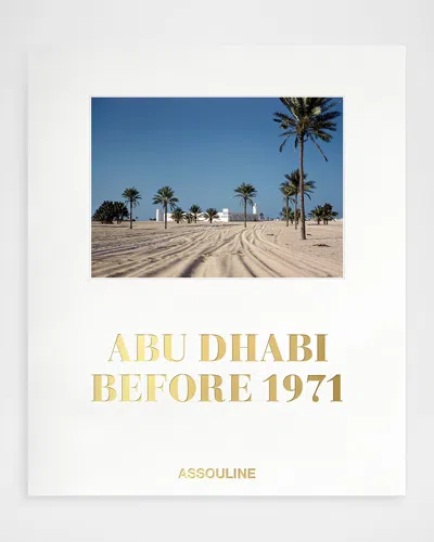 Assouline Abu Dhabi Before 1971 Book By Jonathan Gornall
