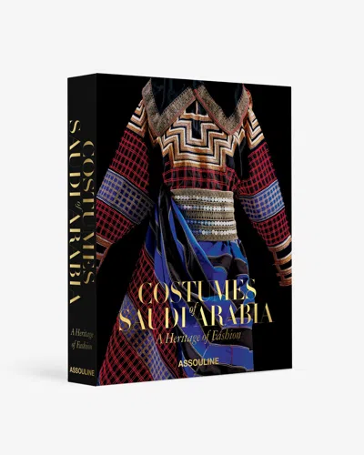 ASSOULINE COSTUMES OF SAUDI ARABIA: A HERITAGE OF FASHION