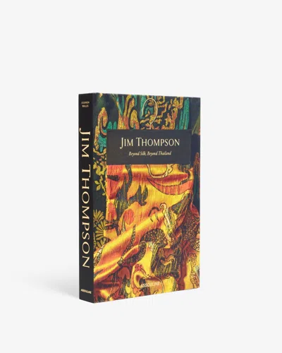 Assouline Jim Thompson: Beyond Silk, Beyond Thailand