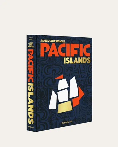 Assouline Pacific Islands: James Cook Voyages Book By Nicholas Thomas