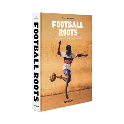 Assouline Publishing Football Roots: The Spirit Of The Game In Multi