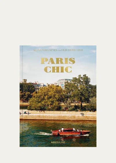 Assouline Publishing Paris Chic Book By Oliver Pilcher & Alexandra Senes