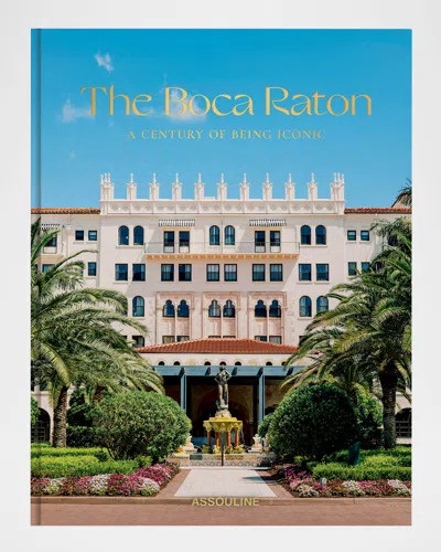 Assouline The Boca Raton: A Century Of Being Iconic Book By James Reginato In Multi