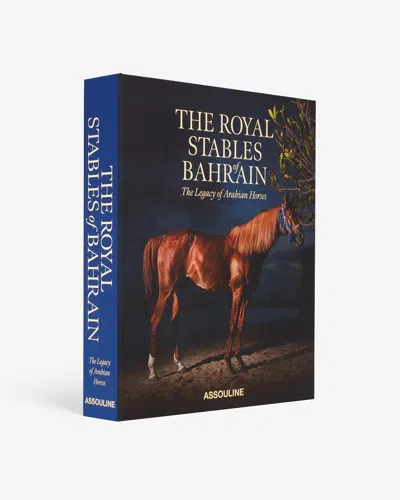 Assouline The Royal Stables Of Bahrain: The Legacy Of Arabian Horses In Multi