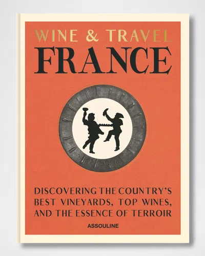 ASSOULINE WINE & TRAVEL FRANCE BOOK BY ENRICO BERNARDO