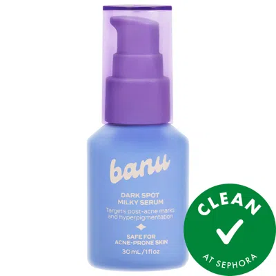 Banu Dark Spot Milky Serum For Brightening, Post-acne Marks, And Hyperpigmentation 1 Oz/30 ml