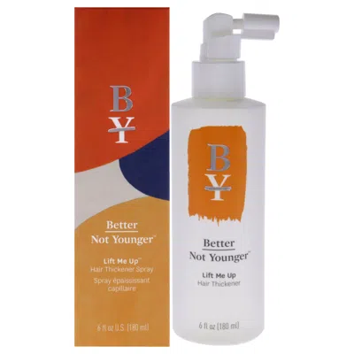 Better Not Younger Lift Me Up Hair Thickener Spray By  For Unisex - 6 oz Spray In White