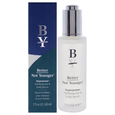Better Not Younger Superpower Fortifying Hair And Scalp Serum By  For Unisex - 2 oz Serum In White