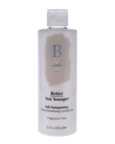 Better Not Younger Unisex 8.4oz Full Transparency Conditioner