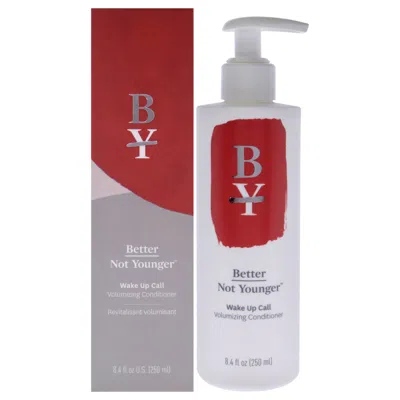 Better Not Younger Wake Up Call Volumizing Conditioner By  For Unisex - 8.4 oz Conditioner In White