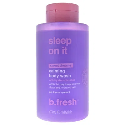 B.fresh Sleep On It Calming Body Wash By B. Fresh For Unisex - 16 oz Body Wash In Multi