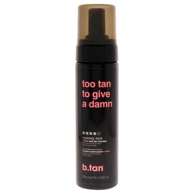 B.tan B. Tan Too Tan To Give A Damn Self Tan Mousse For Unisex 6.7 oz Mousse