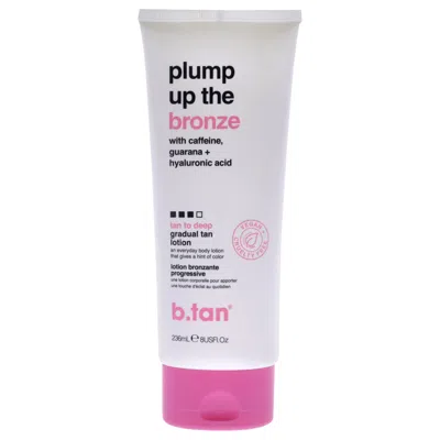 B.tan Plump Up The Bronze Gradual Tan Lotion - Tan To Deep By B. Tan For Unisex - 8 oz Bronzer In Multi