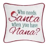 C & F Home C&f Home Christmas "who Needs Santa When You Have Nana?" Small/petite Accent Pillow, 10" X 10" In White